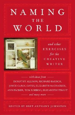 Naming the World: And Other Exercises for the Creative Writer by 