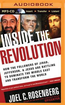 Inside the Revolution: How the Followers of Jihad, Jefferson & Jesus Are Battling to Dominate the Middle East and Transform the World by Joel C. Rosenberg