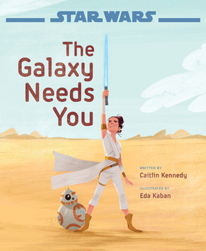 Star Wars: The Rise of Skywalker: The Galaxy Needs You by Caitlin Kennedy