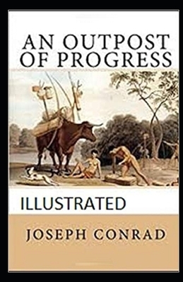 An Outpost of Progress Illustrated by Joseph Conrad