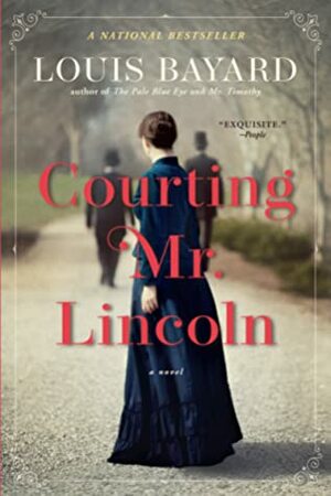 Courting Mr. Lincoln: A Novel by Louis Bayard