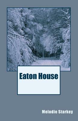 Eaton House: Book One by Melodie Starkey