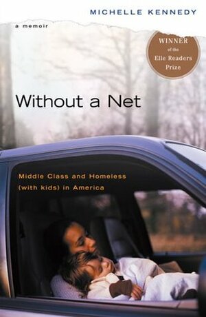 Without a Net: Middle Class and Homeless with Kids in America by Michelle Kennedy