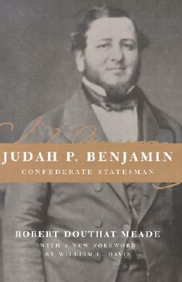 Judah P. Benjamin: Confederate Statesman by Robert Douthat Meade