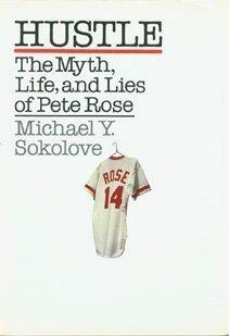 Hustle: Myth and Life of Pete Rose by Michael Sokolove