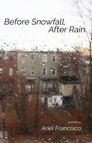 Before Snowfall, After Rain by Ariel Francisco