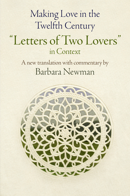Making Love in the Twelfth Century: "letters of Two Lovers" in Context by 