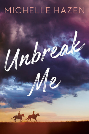 Unbreak Me by Michelle Hazen