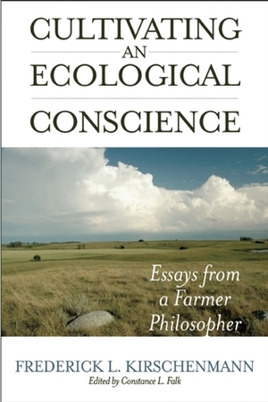 Cultivating an Ecological Conscience: Essays from a Farmer Philosopher by Constance L. Falk, Fred Kirschenmann
