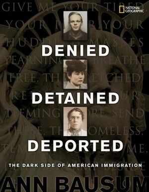 Denied, Detained, Deported: Stories from the Dark Side of American Immigration by Ann Bausum