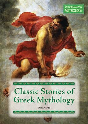 Classic Stories of Greek Mythology by Don Nardo