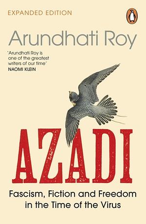 AZADI: Fascism, Fiction & Freedom in the Time of the Virus by Arundhati Roy