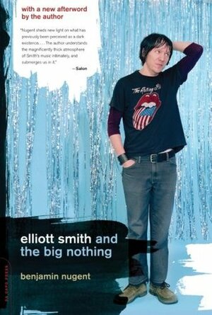 Elliott Smith and the Big Nothing by Benjamin Nugent