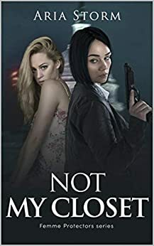 Not My Closet (Femme Protectors Series Book 1) by Aria Storm