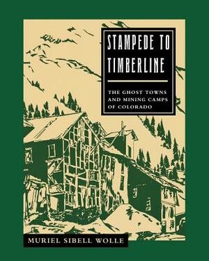 Stampede To Timberline: Ghost Towns & Mining by Muriel Sibell Wolle