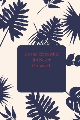 Go the Extra Mile It's Never Crowded. by Success Journal Publishing