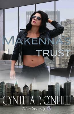 Makenna's Trust: A Second Chance Romance by Cynthia P. O'Neill