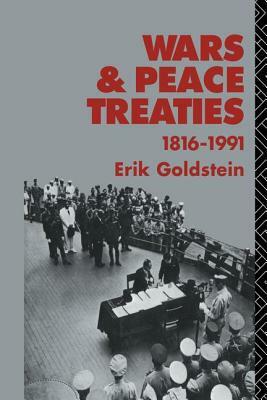 Wars and Peace Treaties: 1816 to 1991 by Erik Goldstein