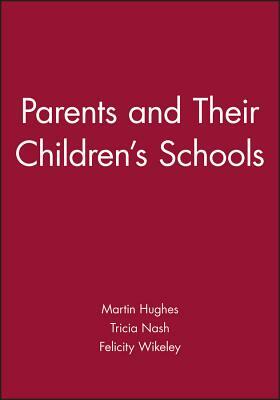 Parents and Their Children's Schools by Felicity Wikeley, Tricia Nash, Martin Hughes