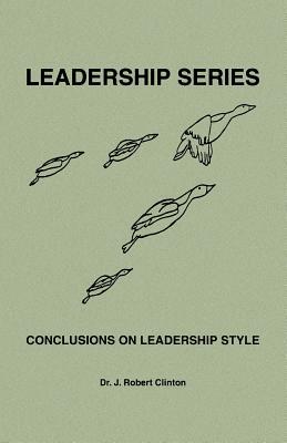 Conclusions On Leadership Style by J. Robert Clinton