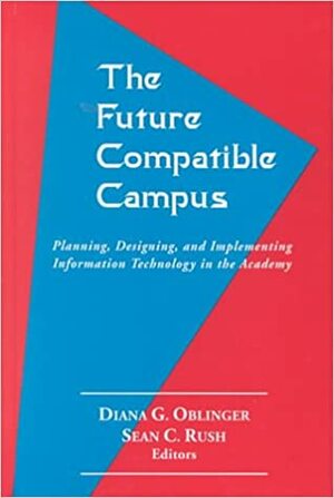 The Future Compatible Campus by Diana G. Oblinger, Sean C. Rush
