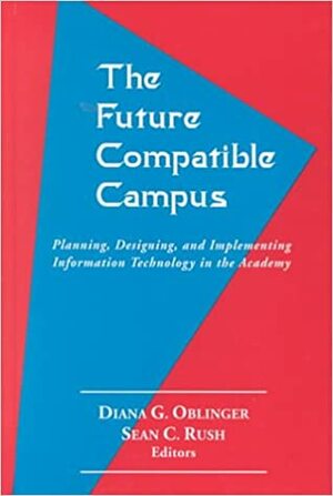 The Future Compatible Campus by Diana G. Oblinger, Sean C. Rush