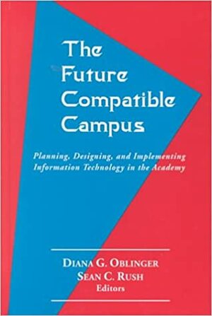 The Future Compatible Campus by Sean C. Rush, Diana G. Oblinger