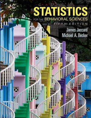 Statistics for the Behavioral Sciences [With CDROM] by James Jaccard, Michael A. Becker