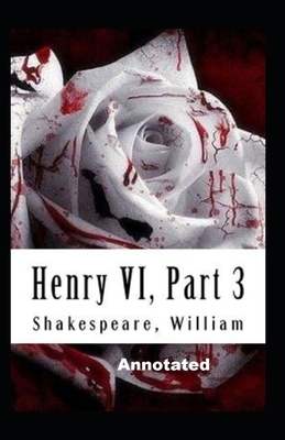 Henry VI Part 3 Annotated by William Shakespeare