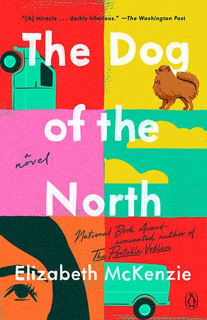 The Dog of the North: A Novel by Elizabeth Mckenzie