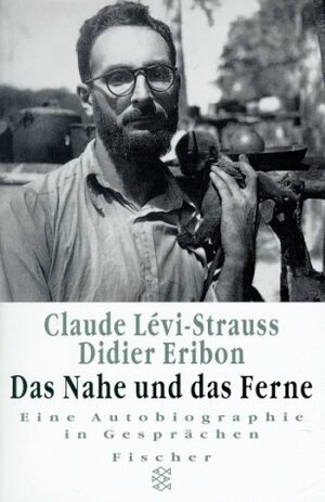Das Nahe und das Ferne: Eine Autobiographie in Gesprächen by Didier Eribon, Claude Lévi-Strauss