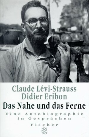 Das Nahe und das Ferne: Eine Autobiographie in Gesprächen by Claude Lévi-Strauss, Didier Eribon