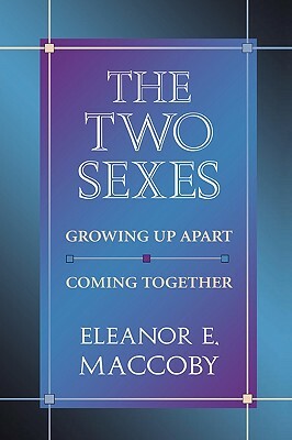 The Two Sexes: Growing Up Apart, Coming Together by Eleanor E. Maccoby