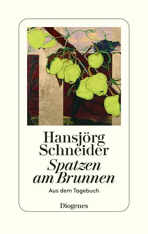 Spatzen am Brunnen: Aus dem Tagebuch by Hansjörg Schneider