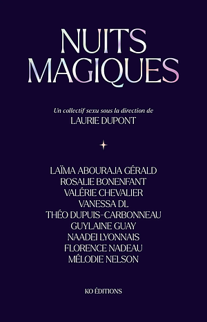 Nuits magiques by Théo Dupuis-Carbonneau, Laurie Dupont, Florence Nadeau, Naadei Lyonnais, Guylaine Guay, Melodie Nelson, Valérie Chevalier, Rosalie Bonenfant, Laïma Abouraja Gérald, Vanessa DL