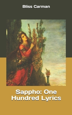 Sappho: One Hundred Lyrics by Bliss Carman