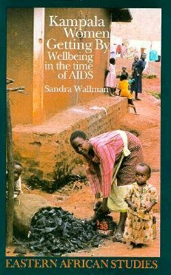Kampala Women Getting by: Wellbeing in the Time of AIDS by Sandra Wallman