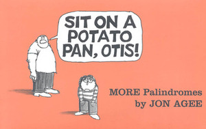 Sit on a Potato Pan, Otis!: More Palindromes by Jon Agee