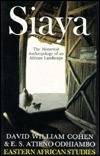 Siaya: The Historical Anthropology of an African Landscape by E.S.Atieno Cohen, E.S. Atieno Odhiambo, D.W.; Odhiambo, David William Cohen