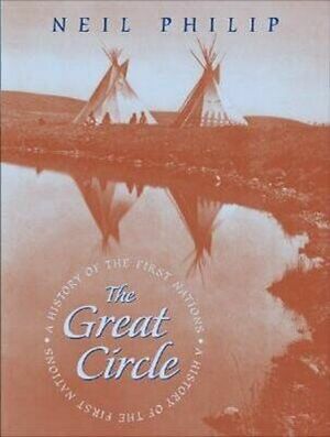 The Great Circle: A History of the First Nations by Neil Philip