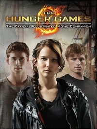 The Hunger Games: Official Illustrated Movie Companion by Kate Egan