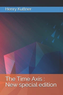 The Time Axis: New special edition by Henry Kuttner