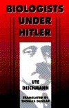 Biologists Under Hitler: , by Ute Deichmann, Thomas Dunlap