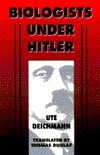 Biologists Under Hitler: , by Ute Deichmann, Thomas Dunlap