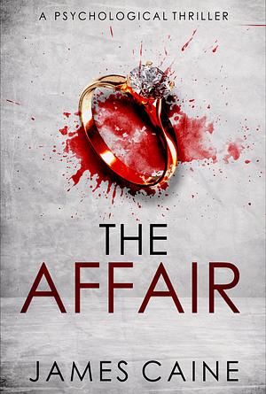 The Affair: A Psychological Thriller by James Caine, James Caine