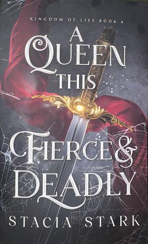 A Queen this Fierce and Deadly by Stacia Stark