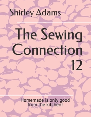 The Sewing Connection 12: Shirley Adams Sewing Connection by Shirley Adams