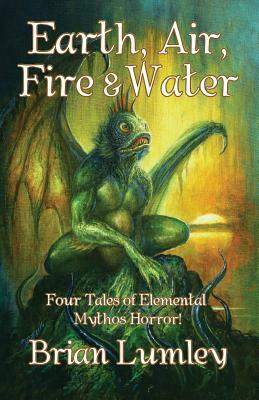 Earth, Air, Fire & Water: Four Elemental Mythos Tales! by Jim Pitts, Brian Lumley, Bob Eggleton