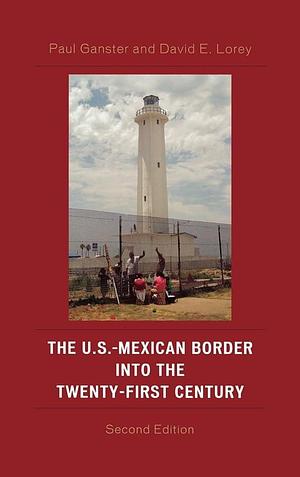 The U.S.-Mexican Border Into the Twenty-first Century by David E. Lorey, Paul Ganster