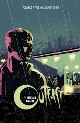 Outcast, Vol. 2: A Vast and Unending Ruin by Robert Kirkman